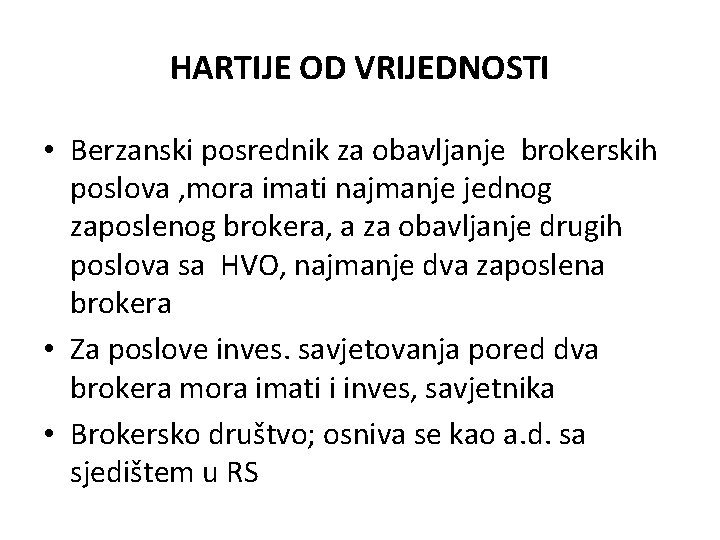 HARTIJE OD VRIJEDNOSTI • Berzanski posrednik za obavljanje brokerskih poslova , mora imati najmanje HARTIJE OD VRIJEDNOSTI • Berzanski posrednik za obavljanje brokerskih poslova , mora imati najmanje