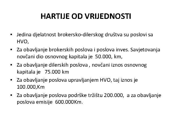 HARTIJE OD VRIJEDNOSTI • Jedina djelatnost brokersko-dilerskog društva su poslovi sa HVO, • Za HARTIJE OD VRIJEDNOSTI • Jedina djelatnost brokersko-dilerskog društva su poslovi sa HVO, • Za