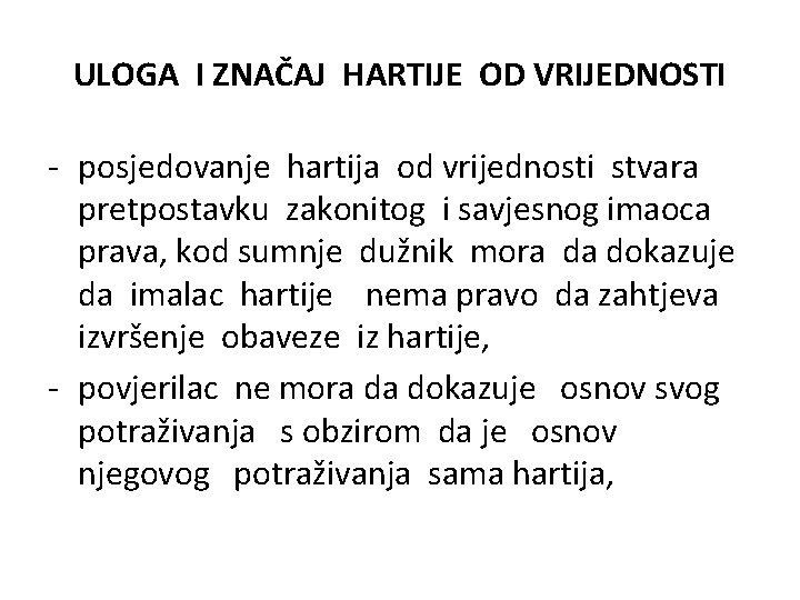 ULOGA I ZNAČAJ HARTIJE OD VRIJEDNOSTI - posjedovanje hartija od vrijednosti stvara pretpostavku zakonitog ULOGA I ZNAČAJ HARTIJE OD VRIJEDNOSTI - posjedovanje hartija od vrijednosti stvara pretpostavku zakonitog