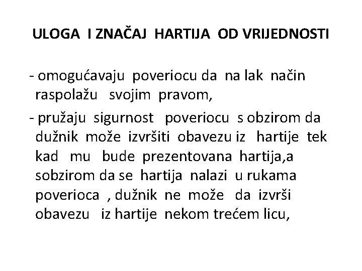 ULOGA I ZNAČAJ HARTIJA OD VRIJEDNOSTI - omogućavaju poveriocu da na lak način raspolažu ULOGA I ZNAČAJ HARTIJA OD VRIJEDNOSTI - omogućavaju poveriocu da na lak način raspolažu