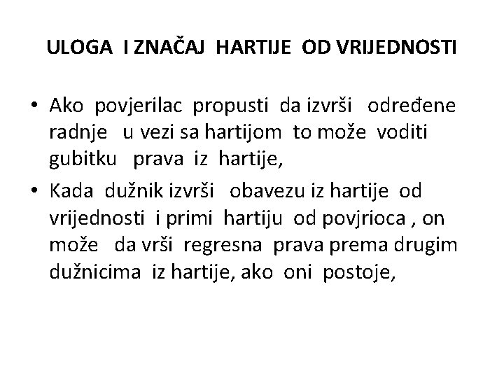 ULOGA I ZNAČAJ HARTIJE OD VRIJEDNOSTI • Ako povjerilac propusti da izvrši određene radnje ULOGA I ZNAČAJ HARTIJE OD VRIJEDNOSTI • Ako povjerilac propusti da izvrši određene radnje