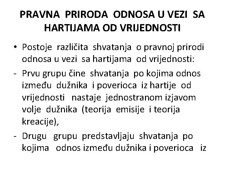 PRAVNA PRIRODA ODNOSA U VEZI SA HARTIJAMA OD VRIJEDNOSTI • Postoje različita shvatanja o PRAVNA PRIRODA ODNOSA U VEZI SA HARTIJAMA OD VRIJEDNOSTI • Postoje različita shvatanja o