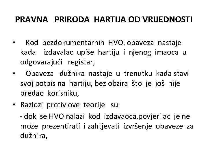PRAVNA PRIRODA HARTIJA OD VRIJEDNOSTI Kod bezdokumentarnih HVO, obaveza nastaje kada izdavalac upiše hartiju PRAVNA PRIRODA HARTIJA OD VRIJEDNOSTI Kod bezdokumentarnih HVO, obaveza nastaje kada izdavalac upiše hartiju