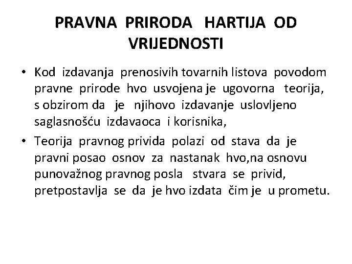 PRAVNA PRIRODA HARTIJA OD VRIJEDNOSTI • Kod izdavanja prenosivih tovarnih listova povodom pravne prirode PRAVNA PRIRODA HARTIJA OD VRIJEDNOSTI • Kod izdavanja prenosivih tovarnih listova povodom pravne prirode