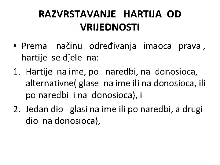 RAZVRSTAVANJE HARTIJA OD VRIJEDNOSTI • Prema načinu određivanja imaoca prava , hartije se djele RAZVRSTAVANJE HARTIJA OD VRIJEDNOSTI • Prema načinu određivanja imaoca prava , hartije se djele