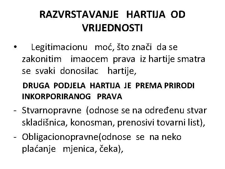 RAZVRSTAVANJE HARTIJA OD VRIJEDNOSTI • Legitimacionu moć, što znači da se zakonitim imaocem prava RAZVRSTAVANJE HARTIJA OD VRIJEDNOSTI • Legitimacionu moć, što znači da se zakonitim imaocem prava