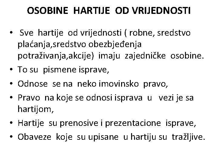 OSOBINE HARTIJE OD VRIJEDNOSTI • Sve hartije od vrijednosti ( robne, sredstvo plaćanja, sredstvo OSOBINE HARTIJE OD VRIJEDNOSTI • Sve hartije od vrijednosti ( robne, sredstvo plaćanja, sredstvo