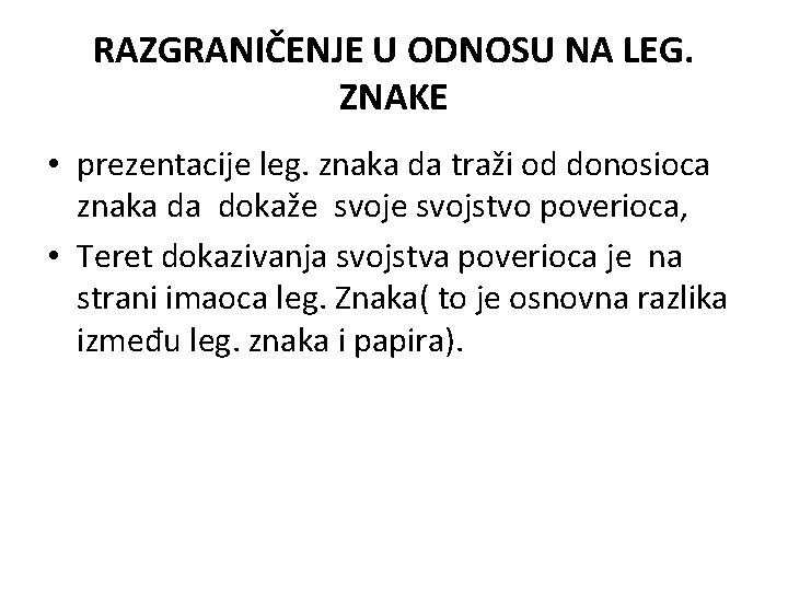 RAZGRANIČENJE U ODNOSU NA LEG. ZNAKE • prezentacije leg. znaka da traži od donosioca RAZGRANIČENJE U ODNOSU NA LEG. ZNAKE • prezentacije leg. znaka da traži od donosioca