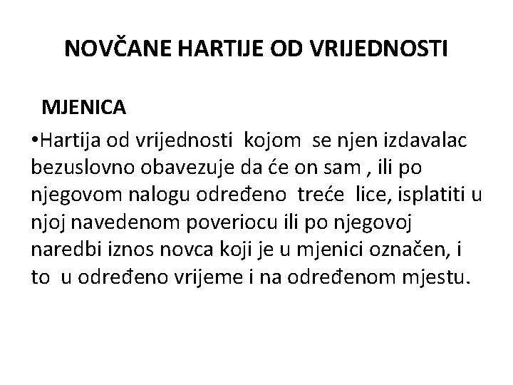 NOVČANE HARTIJE OD VRIJEDNOSTI MJENICA • Hartija od vrijednosti kojom se njen izdavalac bezuslovno NOVČANE HARTIJE OD VRIJEDNOSTI MJENICA • Hartija od vrijednosti kojom se njen izdavalac bezuslovno
