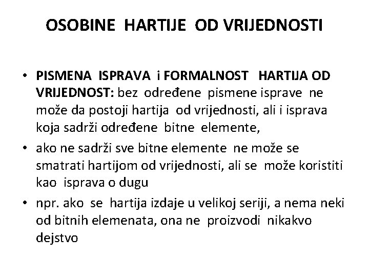 OSOBINE HARTIJE OD VRIJEDNOSTI • PISMENA ISPRAVA i FORMALNOST HARTIJA OD VRIJEDNOST: bez određene OSOBINE HARTIJE OD VRIJEDNOSTI • PISMENA ISPRAVA i FORMALNOST HARTIJA OD VRIJEDNOST: bez određene