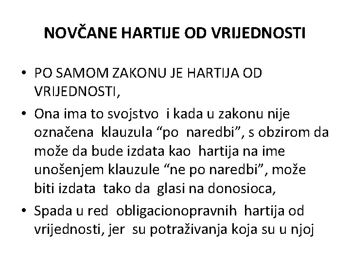 NOVČANE HARTIJE OD VRIJEDNOSTI • PO SAMOM ZAKONU JE HARTIJA OD VRIJEDNOSTI, • Ona NOVČANE HARTIJE OD VRIJEDNOSTI • PO SAMOM ZAKONU JE HARTIJA OD VRIJEDNOSTI, • Ona