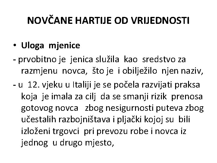 NOVČANE HARTIJE OD VRIJEDNOSTI • Uloga mjenice - prvobitno je jenica služila kao sredstvo NOVČANE HARTIJE OD VRIJEDNOSTI • Uloga mjenice - prvobitno je jenica služila kao sredstvo