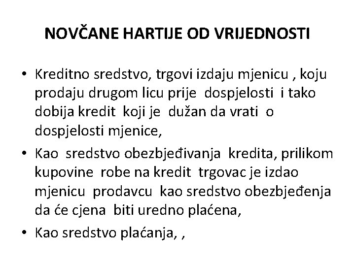 NOVČANE HARTIJE OD VRIJEDNOSTI • Kreditno sredstvo, trgovi izdaju mjenicu , koju prodaju drugom NOVČANE HARTIJE OD VRIJEDNOSTI • Kreditno sredstvo, trgovi izdaju mjenicu , koju prodaju drugom