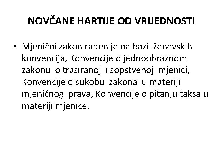 NOVČANE HARTIJE OD VRIJEDNOSTI • Mjenični zakon rađen je na bazi ženevskih konvencija, Konvencije NOVČANE HARTIJE OD VRIJEDNOSTI • Mjenični zakon rađen je na bazi ženevskih konvencija, Konvencije