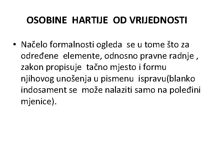OSOBINE HARTIJE OD VRIJEDNOSTI • Načelo formalnosti ogleda se u tome što za određene OSOBINE HARTIJE OD VRIJEDNOSTI • Načelo formalnosti ogleda se u tome što za određene