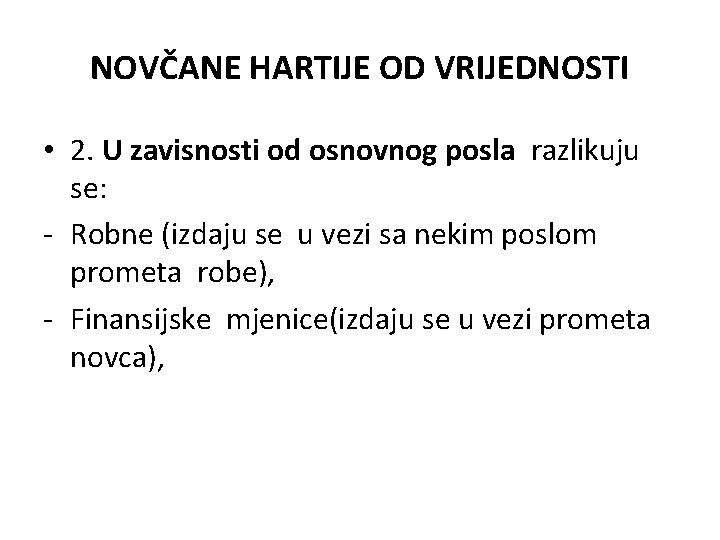NOVČANE HARTIJE OD VRIJEDNOSTI • 2. U zavisnosti od osnovnog posla razlikuju se: - NOVČANE HARTIJE OD VRIJEDNOSTI • 2. U zavisnosti od osnovnog posla razlikuju se: -