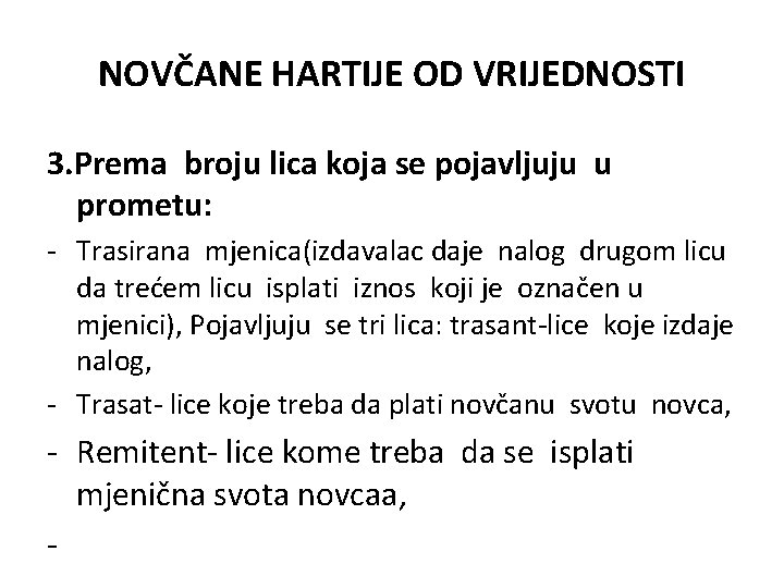 NOVČANE HARTIJE OD VRIJEDNOSTI 3. Prema broju lica koja se pojavljuju u prometu: - NOVČANE HARTIJE OD VRIJEDNOSTI 3. Prema broju lica koja se pojavljuju u prometu: -