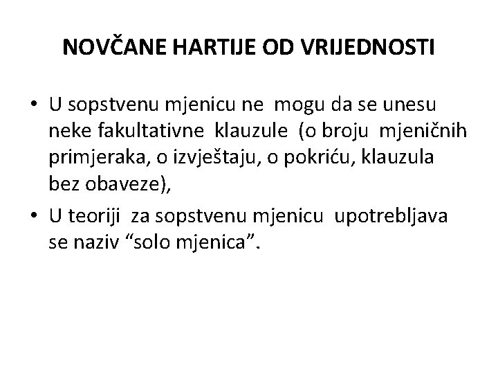 NOVČANE HARTIJE OD VRIJEDNOSTI • U sopstvenu mjenicu ne mogu da se unesu neke NOVČANE HARTIJE OD VRIJEDNOSTI • U sopstvenu mjenicu ne mogu da se unesu neke