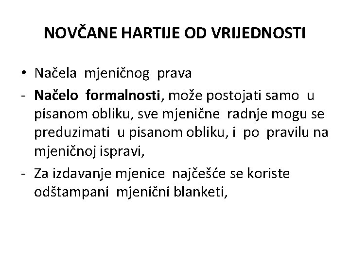 NOVČANE HARTIJE OD VRIJEDNOSTI • Načela mjeničnog prava - Načelo formalnosti, može postojati samo NOVČANE HARTIJE OD VRIJEDNOSTI • Načela mjeničnog prava - Načelo formalnosti, može postojati samo