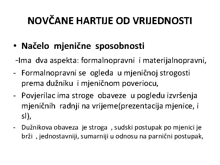 NOVČANE HARTIJE OD VRIJEDNOSTI • Načelo mjenične sposobnosti -Ima dva aspekta: formalnopravni i materijalnopravni, NOVČANE HARTIJE OD VRIJEDNOSTI • Načelo mjenične sposobnosti -Ima dva aspekta: formalnopravni i materijalnopravni,