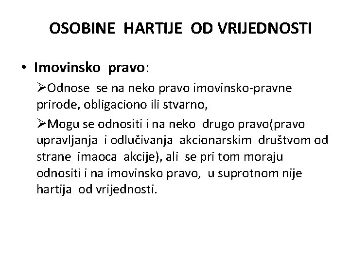 OSOBINE HARTIJE OD VRIJEDNOSTI • Imovinsko pravo: ØOdnose se na neko pravo imovinsko-pravne prirode, OSOBINE HARTIJE OD VRIJEDNOSTI • Imovinsko pravo: ØOdnose se na neko pravo imovinsko-pravne prirode,