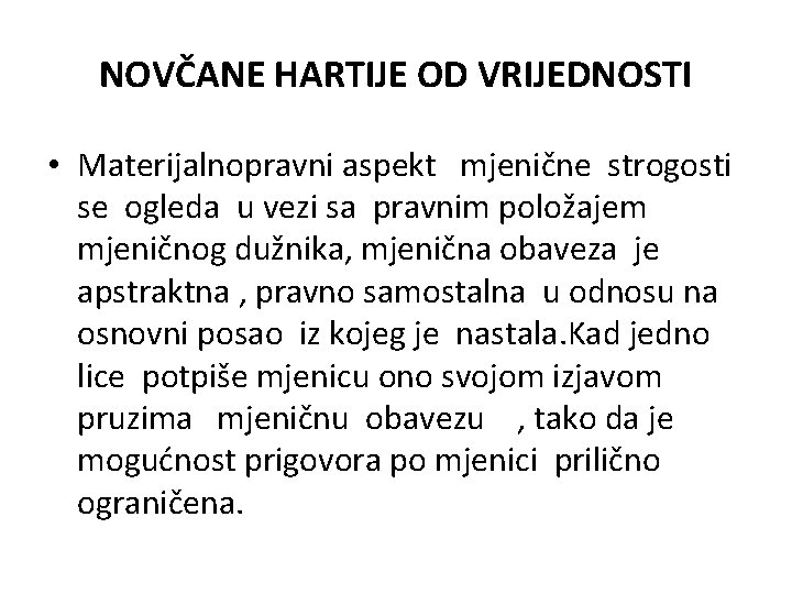 NOVČANE HARTIJE OD VRIJEDNOSTI • Materijalnopravni aspekt mjenične strogosti se ogleda u vezi sa NOVČANE HARTIJE OD VRIJEDNOSTI • Materijalnopravni aspekt mjenične strogosti se ogleda u vezi sa