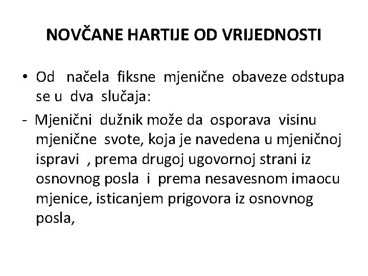 NOVČANE HARTIJE OD VRIJEDNOSTI • Od načela fiksne mjenične obaveze odstupa se u dva NOVČANE HARTIJE OD VRIJEDNOSTI • Od načela fiksne mjenične obaveze odstupa se u dva