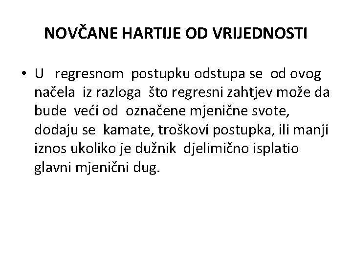 NOVČANE HARTIJE OD VRIJEDNOSTI • U regresnom postupku odstupa se od ovog načela iz NOVČANE HARTIJE OD VRIJEDNOSTI • U regresnom postupku odstupa se od ovog načela iz