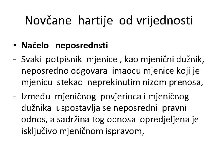 Novčane hartije od vrijednosti • Načelo neposrednsti - Svaki potpisnik mjenice , kao mjenični Novčane hartije od vrijednosti • Načelo neposrednsti - Svaki potpisnik mjenice , kao mjenični