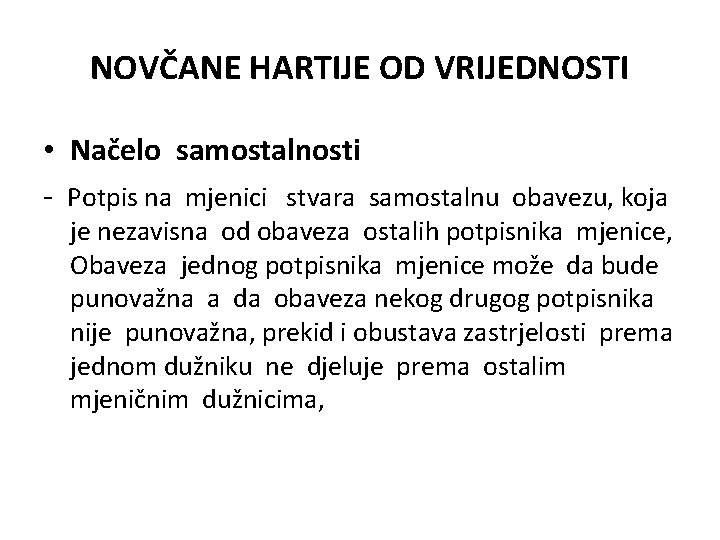 NOVČANE HARTIJE OD VRIJEDNOSTI • Načelo samostalnosti - Potpis na mjenici stvara samostalnu obavezu, NOVČANE HARTIJE OD VRIJEDNOSTI • Načelo samostalnosti - Potpis na mjenici stvara samostalnu obavezu,