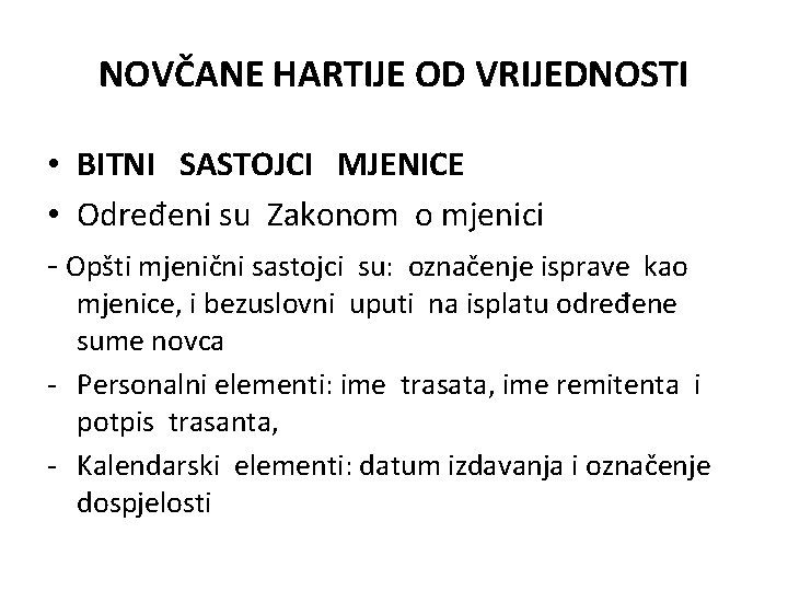 NOVČANE HARTIJE OD VRIJEDNOSTI • BITNI SASTOJCI MJENICE • Određeni su Zakonom o mjenici NOVČANE HARTIJE OD VRIJEDNOSTI • BITNI SASTOJCI MJENICE • Određeni su Zakonom o mjenici