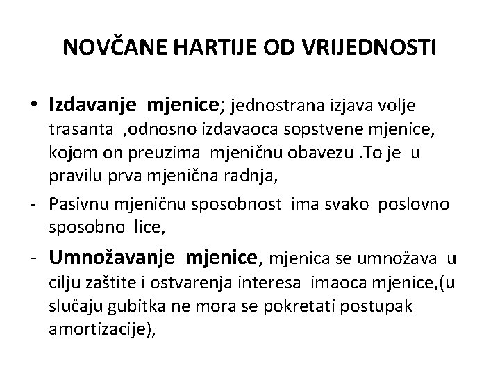 NOVČANE HARTIJE OD VRIJEDNOSTI • Izdavanje mjenice; jednostrana izjava volje trasanta , odnosno izdavaoca NOVČANE HARTIJE OD VRIJEDNOSTI • Izdavanje mjenice; jednostrana izjava volje trasanta , odnosno izdavaoca