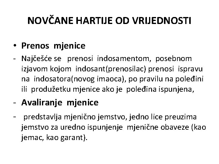 NOVČANE HARTIJE OD VRIJEDNOSTI • Prenos mjenice - Najčešće se prenosi indosamentom, posebnom izjavom NOVČANE HARTIJE OD VRIJEDNOSTI • Prenos mjenice - Najčešće se prenosi indosamentom, posebnom izjavom