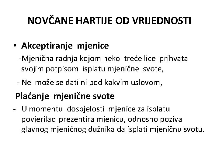 NOVČANE HARTIJE OD VRIJEDNOSTI • Akceptiranje mjenice -Mjenična radnja kojom neko treće lice prihvata NOVČANE HARTIJE OD VRIJEDNOSTI • Akceptiranje mjenice -Mjenična radnja kojom neko treće lice prihvata