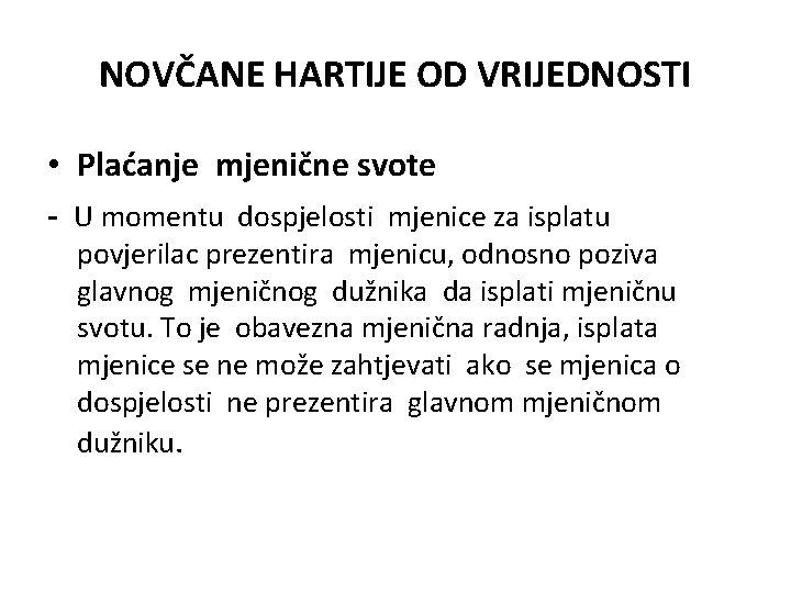 NOVČANE HARTIJE OD VRIJEDNOSTI • Plaćanje mjenične svote - U momentu dospjelosti mjenice za NOVČANE HARTIJE OD VRIJEDNOSTI • Plaćanje mjenične svote - U momentu dospjelosti mjenice za