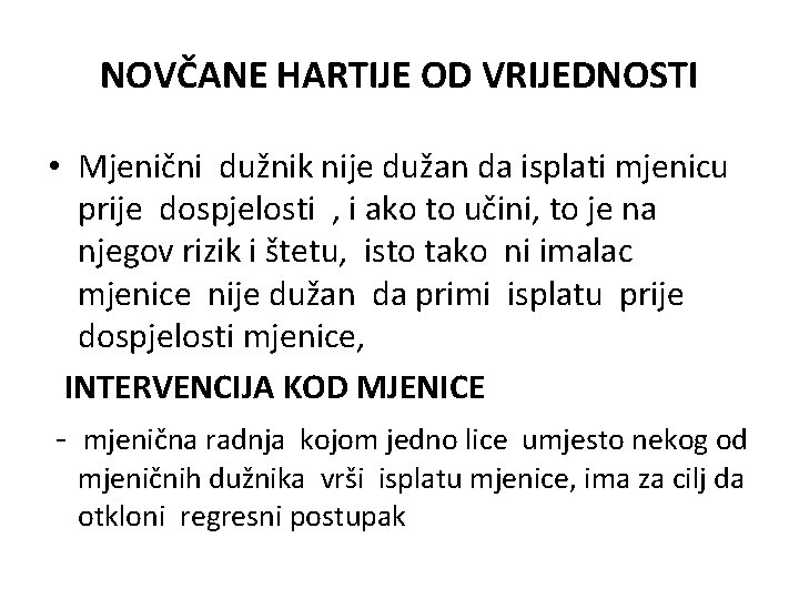 NOVČANE HARTIJE OD VRIJEDNOSTI • Mjenični dužnik nije dužan da isplati mjenicu prije dospjelosti NOVČANE HARTIJE OD VRIJEDNOSTI • Mjenični dužnik nije dužan da isplati mjenicu prije dospjelosti