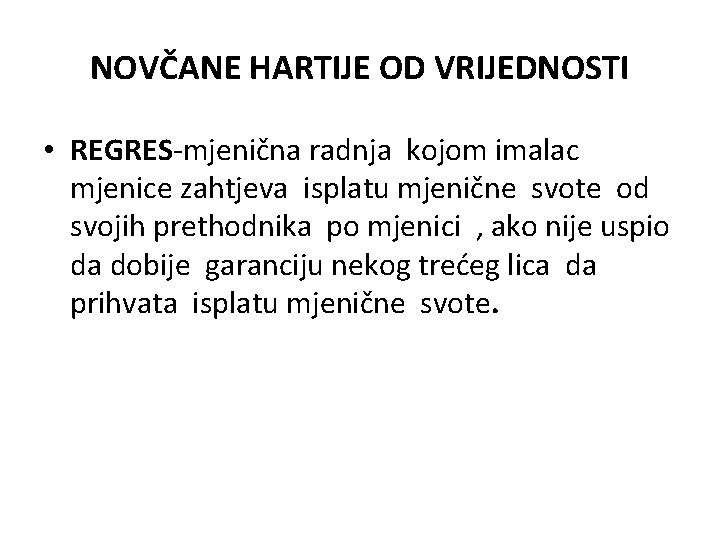 NOVČANE HARTIJE OD VRIJEDNOSTI • REGRES-mjenična radnja kojom imalac mjenice zahtjeva isplatu mjenične svote NOVČANE HARTIJE OD VRIJEDNOSTI • REGRES-mjenična radnja kojom imalac mjenice zahtjeva isplatu mjenične svote