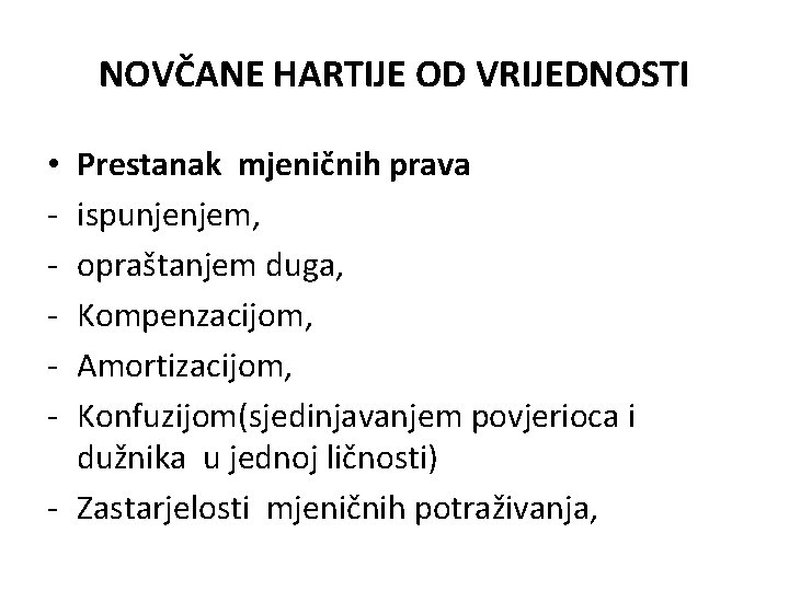 NOVČANE HARTIJE OD VRIJEDNOSTI Prestanak mjeničnih prava ispunjenjem, opraštanjem duga, Kompenzacijom, Amortizacijom, Konfuzijom(sjedinjavanjem povjerioca NOVČANE HARTIJE OD VRIJEDNOSTI Prestanak mjeničnih prava ispunjenjem, opraštanjem duga, Kompenzacijom, Amortizacijom, Konfuzijom(sjedinjavanjem povjerioca