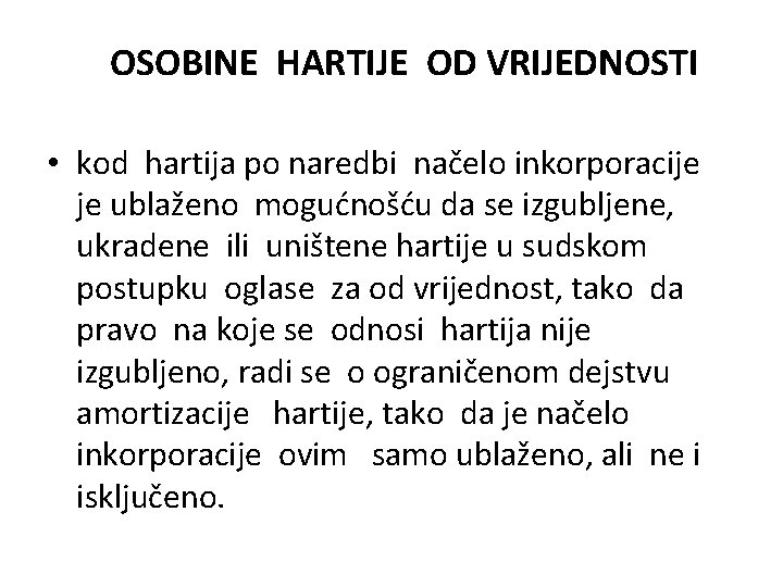 OSOBINE HARTIJE OD VRIJEDNOSTI • kod hartija po naredbi načelo inkorporacije je ublaženo mogućnošću OSOBINE HARTIJE OD VRIJEDNOSTI • kod hartija po naredbi načelo inkorporacije je ublaženo mogućnošću
