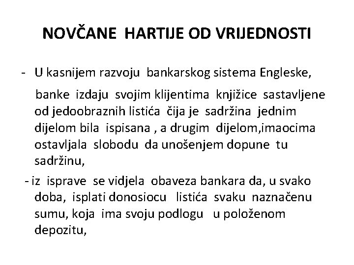 NOVČANE HARTIJE OD VRIJEDNOSTI - U kasnijem razvoju bankarskog sistema Engleske, banke izdaju svojim NOVČANE HARTIJE OD VRIJEDNOSTI - U kasnijem razvoju bankarskog sistema Engleske, banke izdaju svojim