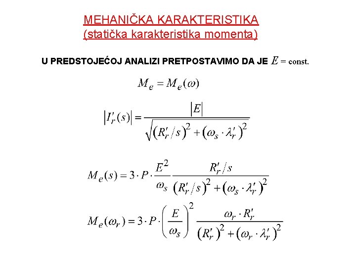 MEHANIČKA KARAKTERISTIKA (statička karakteristika momenta) U PREDSTOJEĆOJ ANALIZI PRETPOSTAVIMO DA JE E = const.