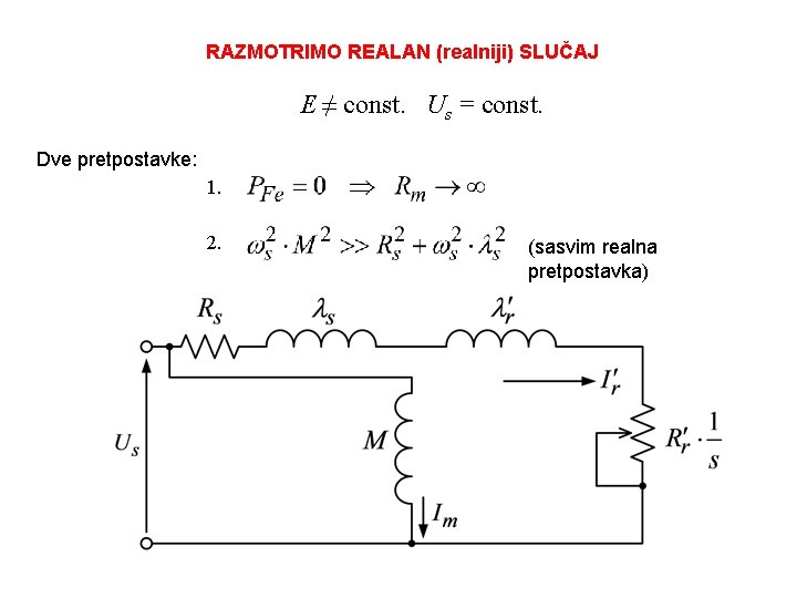 RAZMOTRIMO REALAN (realniji) SLUČAJ E ≠ const. Us = const. Dve pretpostavke: 1. 2.