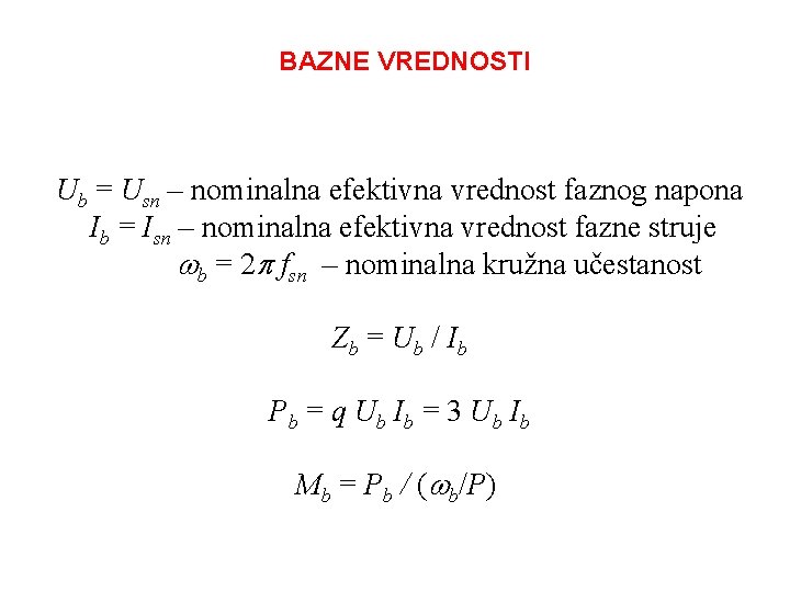 BAZNE VREDNOSTI Ub = Usn – nominalna efektivna vrednost faznog napona Ib = Isn