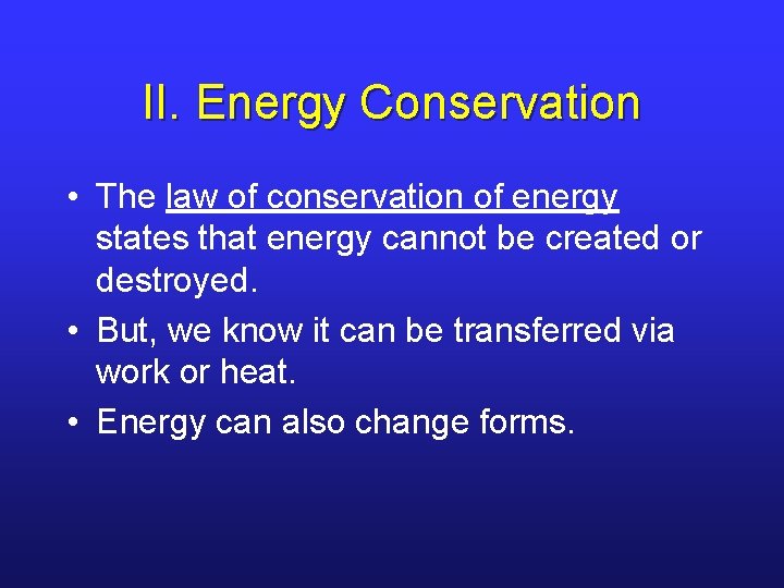 II. Energy Conservation • The law of conservation of energy states that energy cannot II. Energy Conservation • The law of conservation of energy states that energy cannot