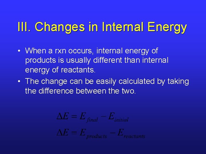 III. Changes in Internal Energy • When a rxn occurs, internal energy of products III. Changes in Internal Energy • When a rxn occurs, internal energy of products