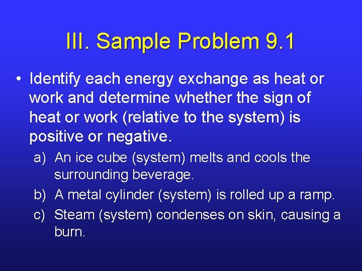 III. Sample Problem 9. 1 • Identify each energy exchange as heat or work III. Sample Problem 9. 1 • Identify each energy exchange as heat or work