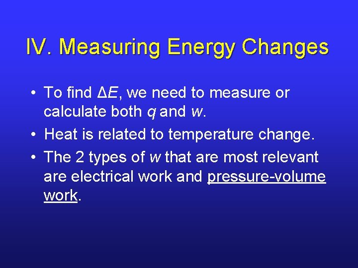 IV. Measuring Energy Changes • To find ΔE, we need to measure or calculate IV. Measuring Energy Changes • To find ΔE, we need to measure or calculate