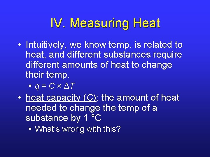 IV. Measuring Heat • Intuitively, we know temp. is related to heat, and different IV. Measuring Heat • Intuitively, we know temp. is related to heat, and different