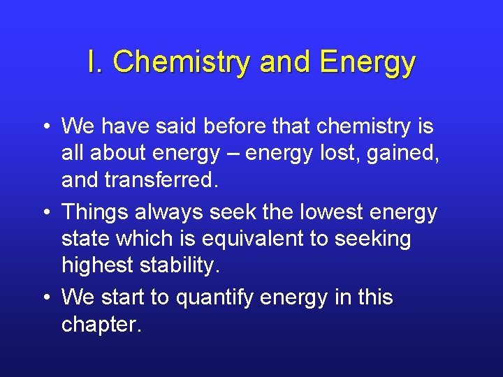 I. Chemistry and Energy • We have said before that chemistry is all about I. Chemistry and Energy • We have said before that chemistry is all about