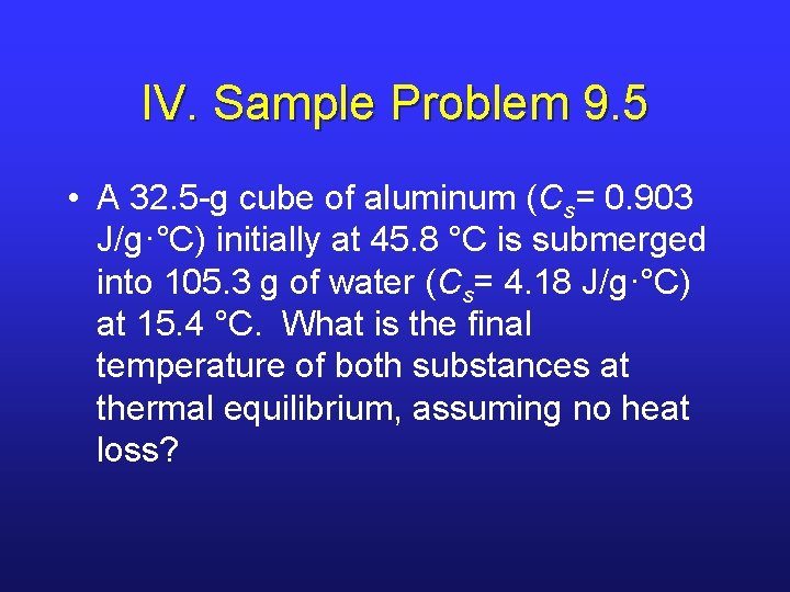 IV. Sample Problem 9. 5 • A 32. 5 -g cube of aluminum (Cs= IV. Sample Problem 9. 5 • A 32. 5 -g cube of aluminum (Cs=